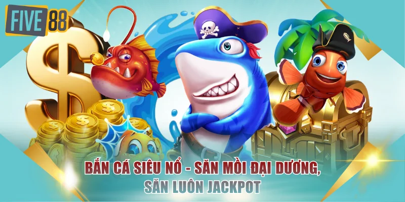 Bắn cá siêu nổ