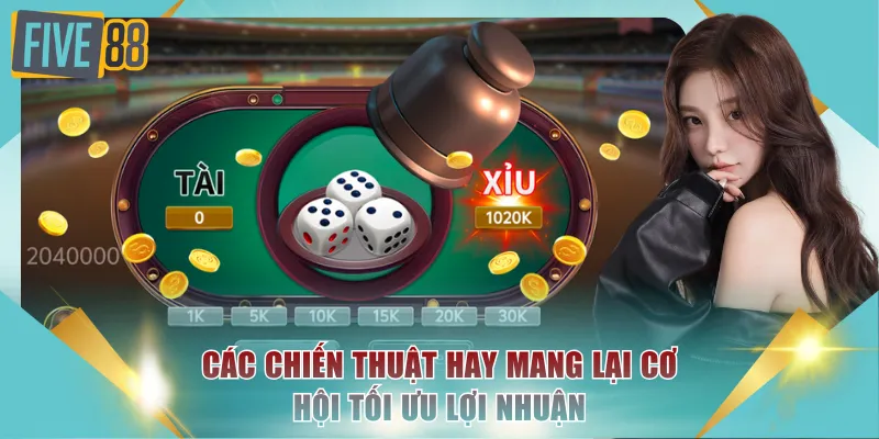 Tài Xỉu Ăn Tiền FIVE88 - Cơ Hội Tối Ưu Lợi Nhuận Giải Trí 4 Các chiến thuật hay mang lại cơ hội tối ưu lợi nhuận