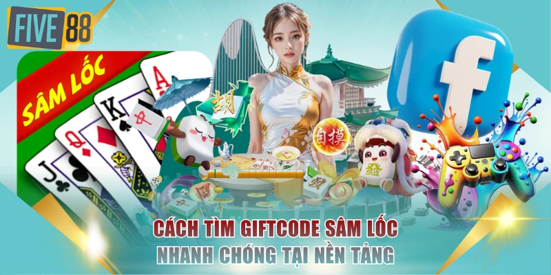 Hướng Dẫn Nhận Giftcode Sâm Lốc Và Cách Dùng Tại FIVE88 3 Cách tìm giftcode Sâm Lốc nhanh chóng tại nền tảng