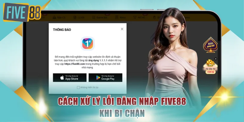 Cách xử lý lỗi đăng nhập FIVE88 khi bị chặn
