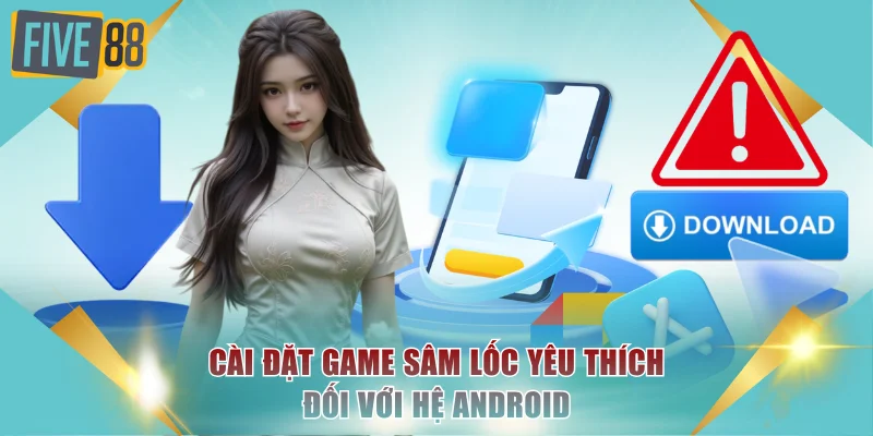 Cài đặt game sâm lốc yêu thích đối với hệ Android