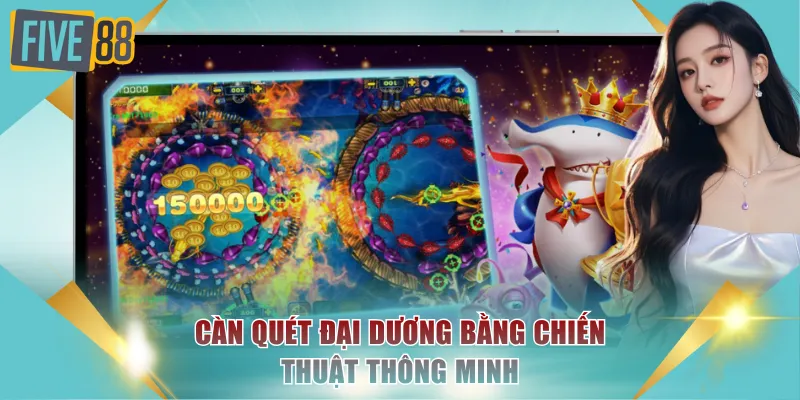 Bắn Cá Ăn Tiền FIVE88 - Game Đại Dương Tích Thưởng Lớn 4 Càn quét đại dương bằng chiến thuật thông minh