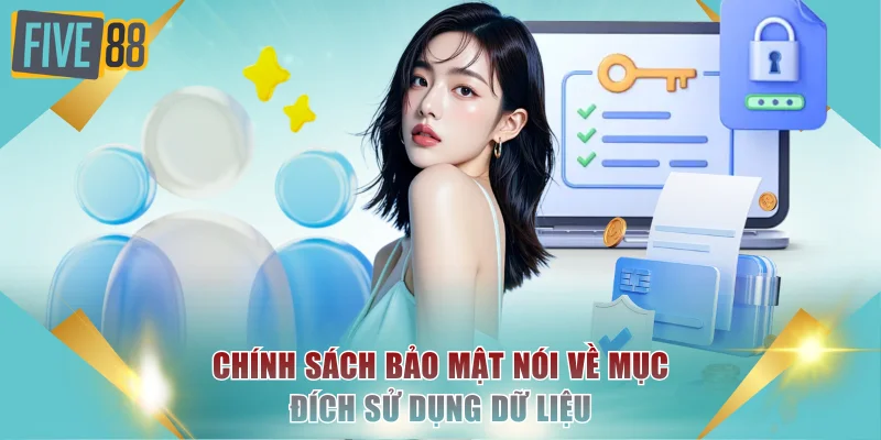 Chính sách bảo mật nói về mục đích sử dụng dữ liệu