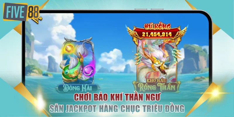 Chơi Bảo Khí Thần Ngư săn jackpot hàng chục triệu đồng