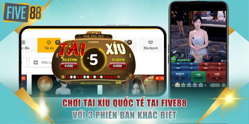 Chơi Tài Xỉu quốc tế tại FIVE88 với 3 phiên bản khác biệt