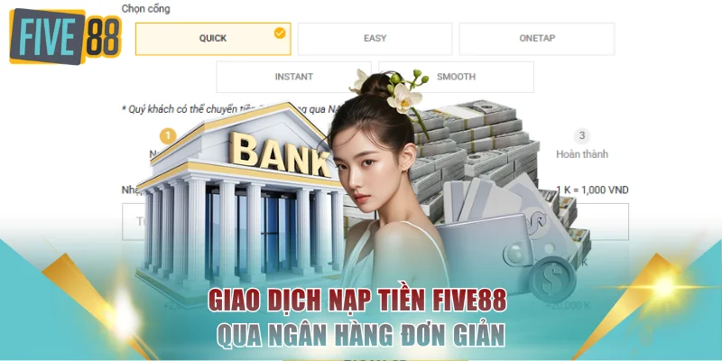 Giao dịch nạp tiền FIVE88 qua ngân hàng đơn giản