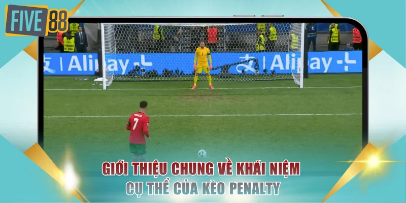 Giới thiệu chung về khái niệm cụ thể của kèo penalty