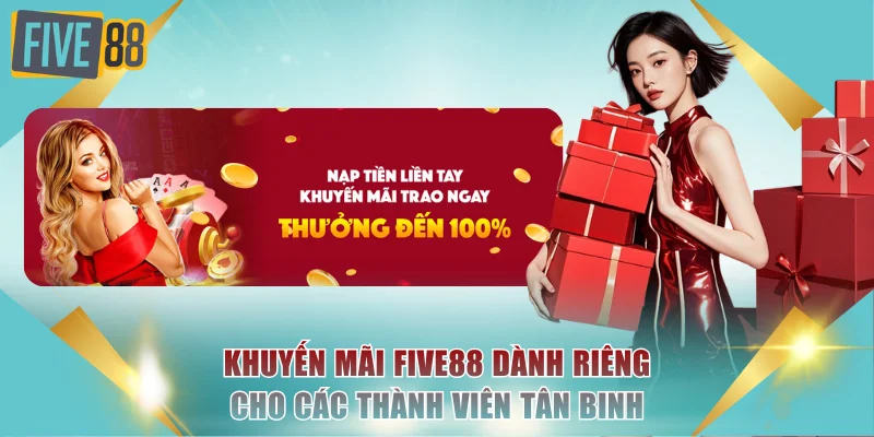 Khuyến mãi FIVE88 dành riêng cho các thành viên tân binh