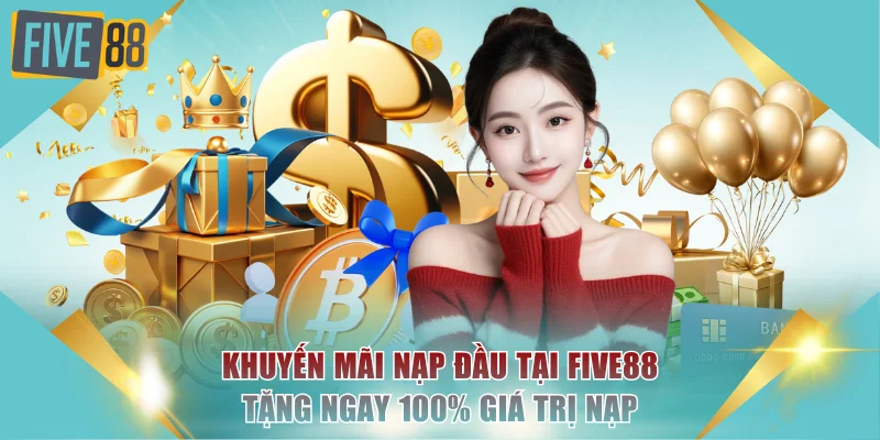 Khuyến Mãi Nạp Đầu FIVE88 - Thưởng 100% Cho Hội Viên Mới 2 Khuyến mãi nạp đầu tại FIVE88 tặng ngay 100% giá trị nạp