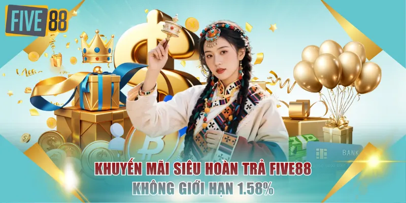 Khuyến Mãi Siêu Hoàn Trả FIVE88 Không Giới Hạn 1.58% 1 Khuyến mãi siêu hoàn trả FIVE88