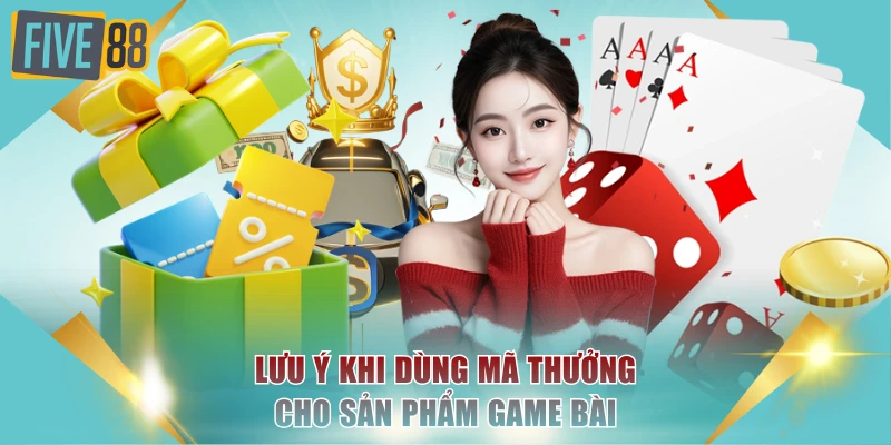 Hướng Dẫn Nhận Giftcode Sâm Lốc Và Cách Dùng Tại FIVE88 4 Lưu ý khi dùng mã thưởng cho sản phẩm game bài