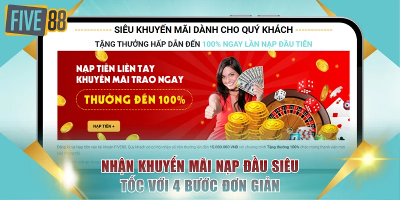 Khuyến Mãi Nạp Đầu FIVE88 - Thưởng 100% Cho Hội Viên Mới 4 Nhận khuyến mãi nạp đầu siêu tốc với 4 bước đơn giản