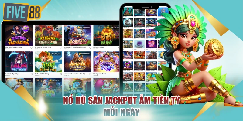 Nổ hũ săn jackpot ẵm tiền tỷ mỗi ngày