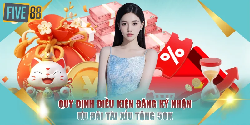 Quy định điều kiện đăng ký nhận ưu đãi Tài Xỉu tặng 50k
