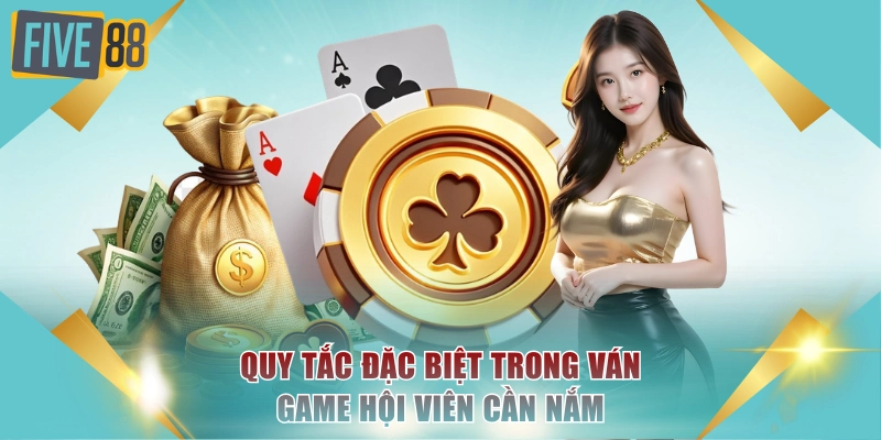 Quy tắc đặc biệt trong ván game hội viên cần nắm