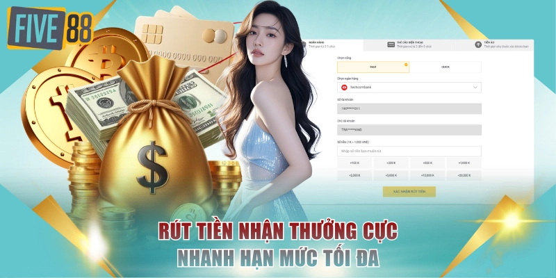 Rút tiền nhận thưởng cực nhanh hạn mức tối đa