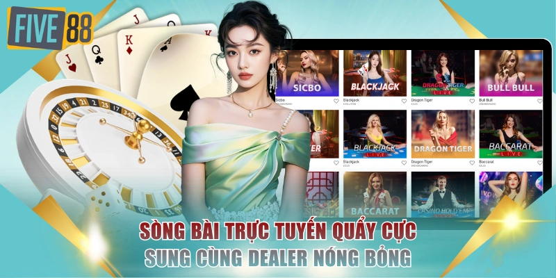 Sòng bài trực tuyến quẩy cực sung cùng dealer nóng bỏng